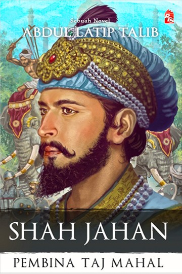 Shah Jahan - Pembina Taj Mahal